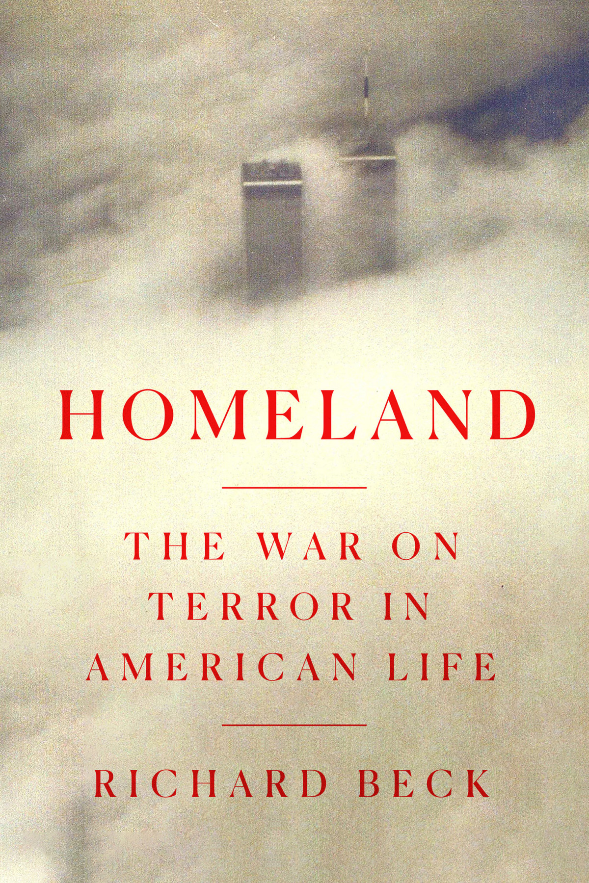 Homeland The War On Terror In American Life Richard Beck