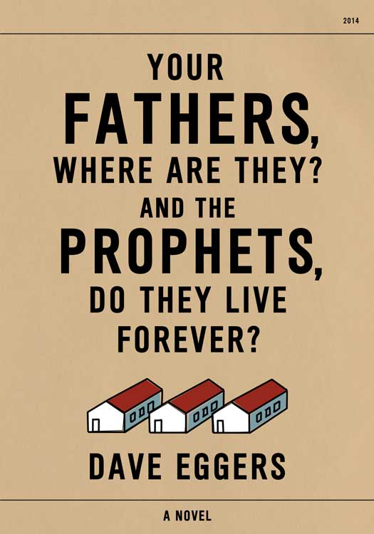 Your Fathers Where Are They And The Prophets Do They Live Forever Dave Eggers