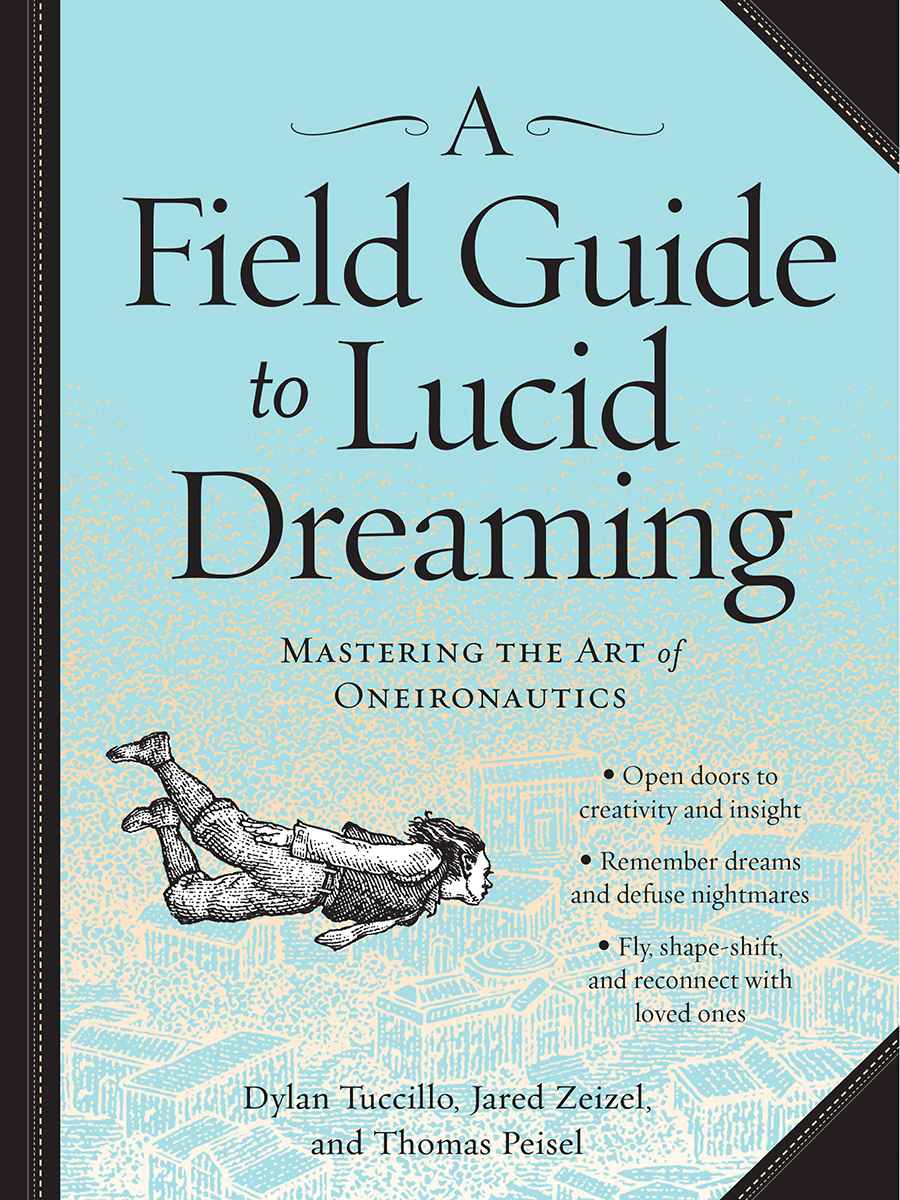 A Field Guide To Lucid Dreaming Mastering The Art Of Oneironautics Tuccillo