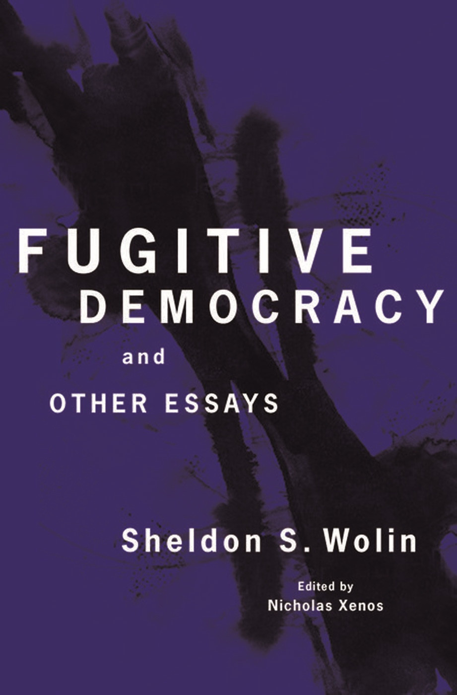 Fugitive Democracy Wolin Sheldon S Xenos Nicholas