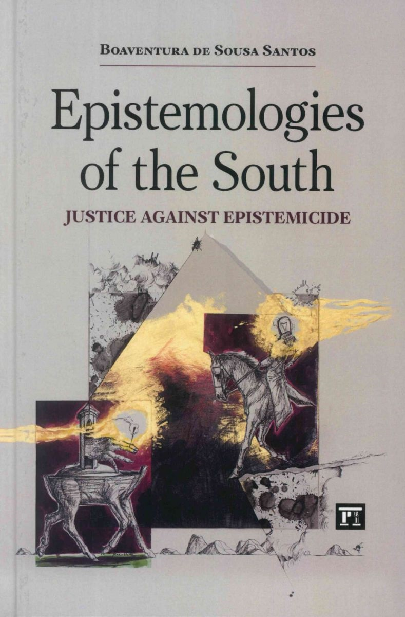 Epistemologies Of The South Justice Against Epistemicide Boaventura De Sousa Santos