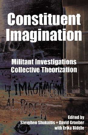 Constituent Imagination Militant Investigations Collective Theorization Stevphen Shukaitis David Graeber