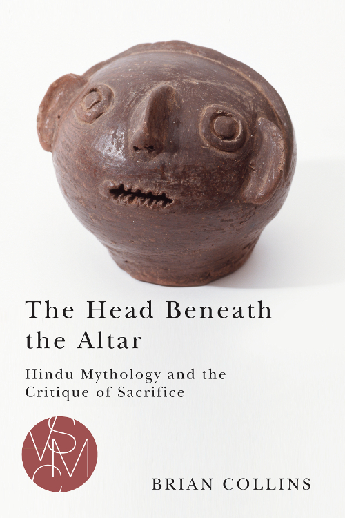 The Head Beneath The Altar Hindu Mythology And The Critique Of Sacrifice Collins