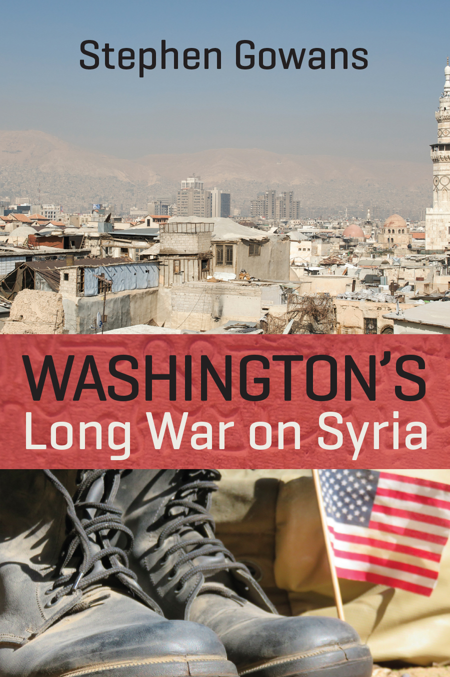 Washingtons Long War On Syria Stephen Gowans