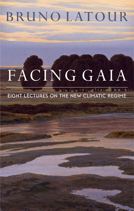 Facing Gaia Bruno Latour
