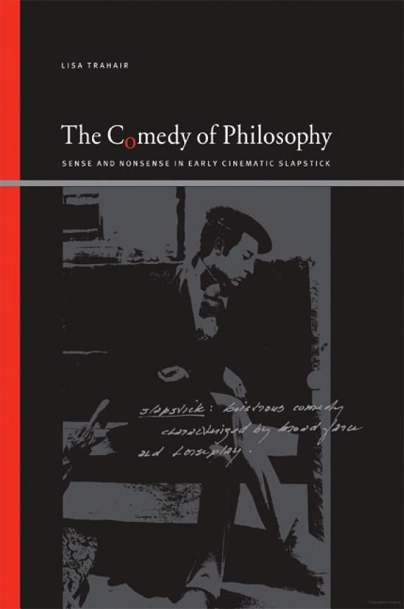 The Comedy Of Philosophy Sense And Nonsense In Early Cinematic Slapstick Lisa Trahair