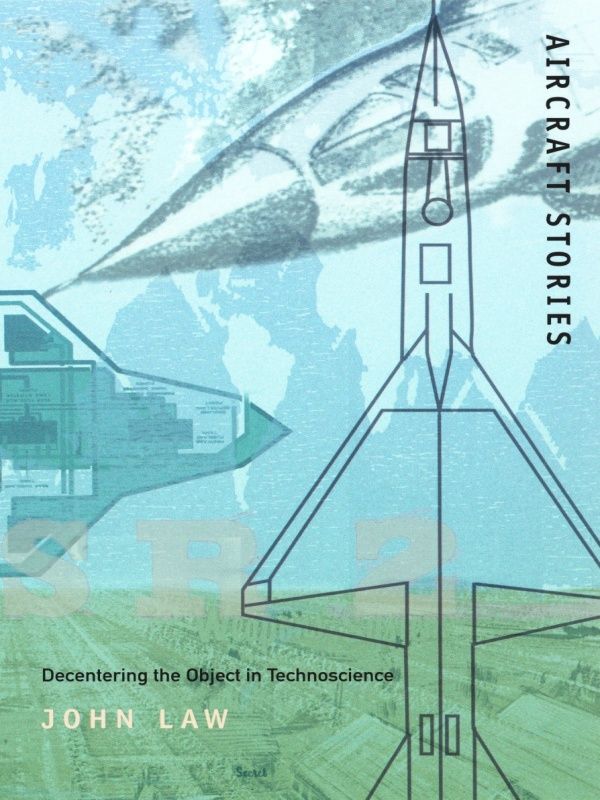Aircraft Stories Decentering The Object In Technoscience Science And Cultural Theory Law