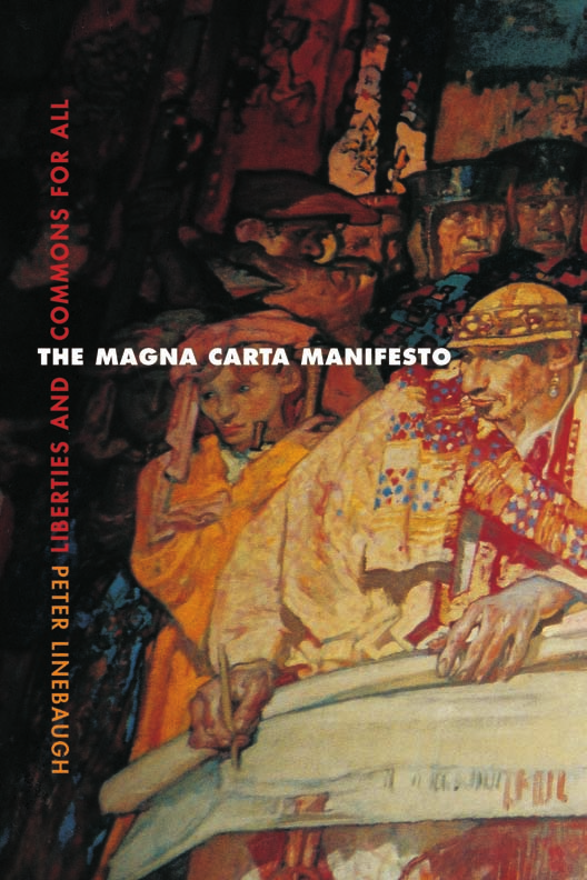 The Magna Carta Manifesto Liberties And Commons For All Peter Linebaugh