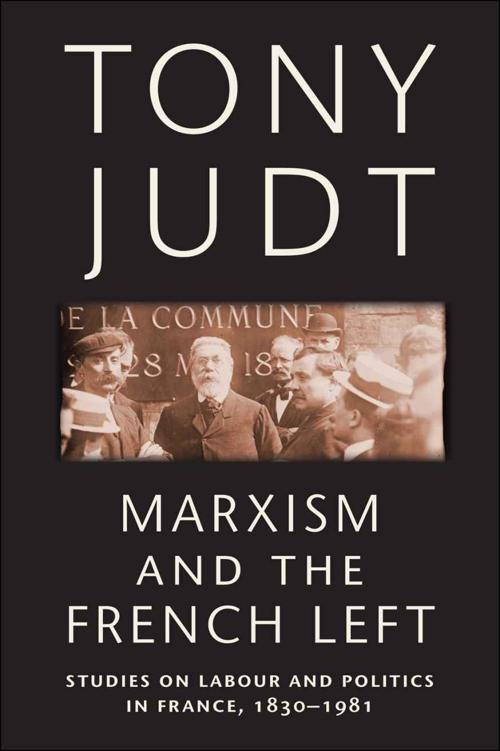 Marxism And The French Left Studies On Labour And Politics In France 18301981 Judt