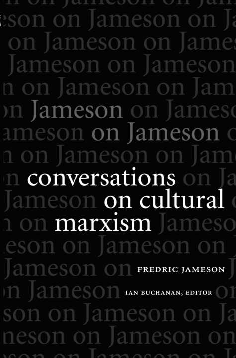 Jameson On Jameson Conversations On Cultural Marxism Fredric Jameson Ian Buchanan