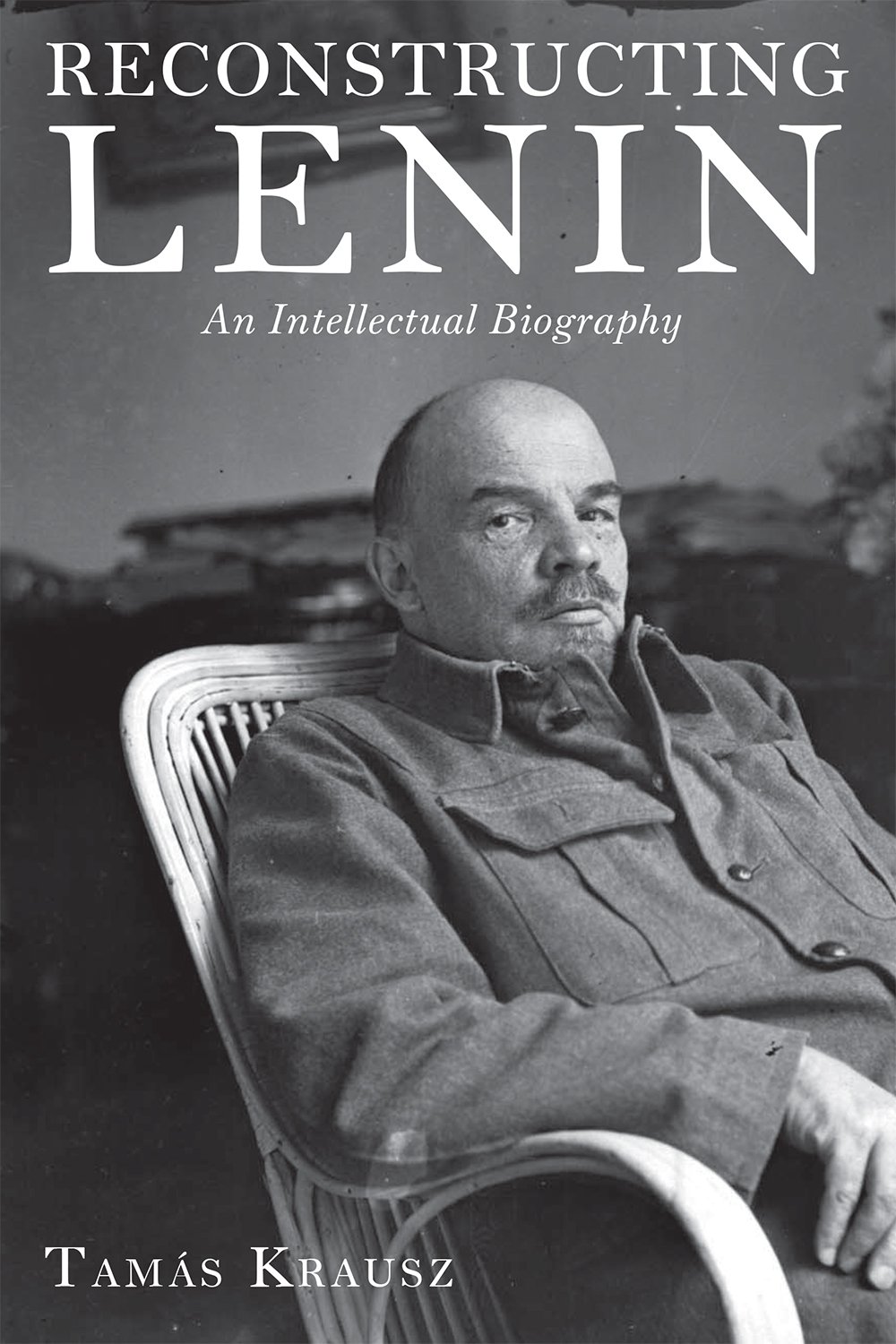 Reconstructing Lenin An Intellectual Biography Krausz Tamás