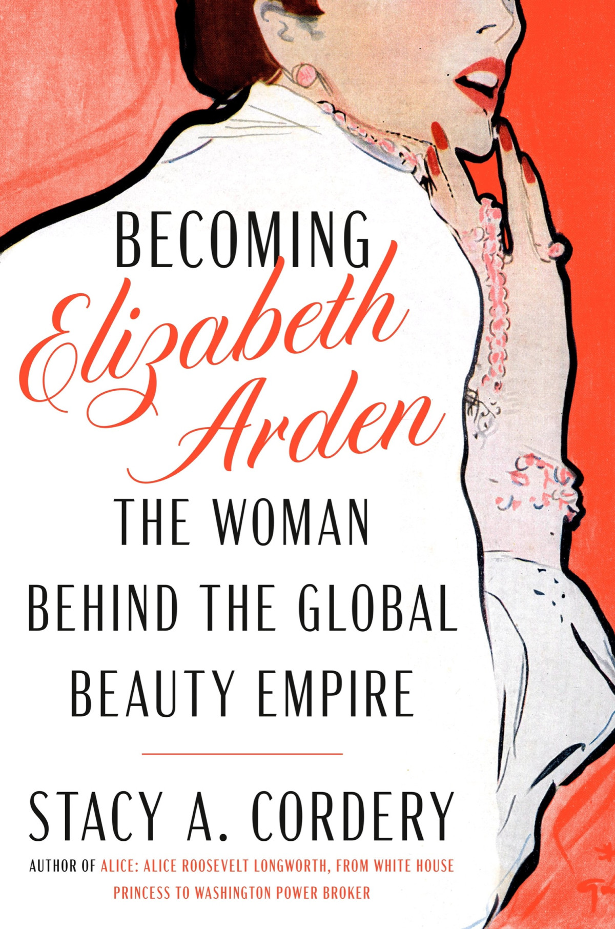 Becoming Elizabeth Arden The Woman Behind The Global Beauty Empire Stacy A Cordery