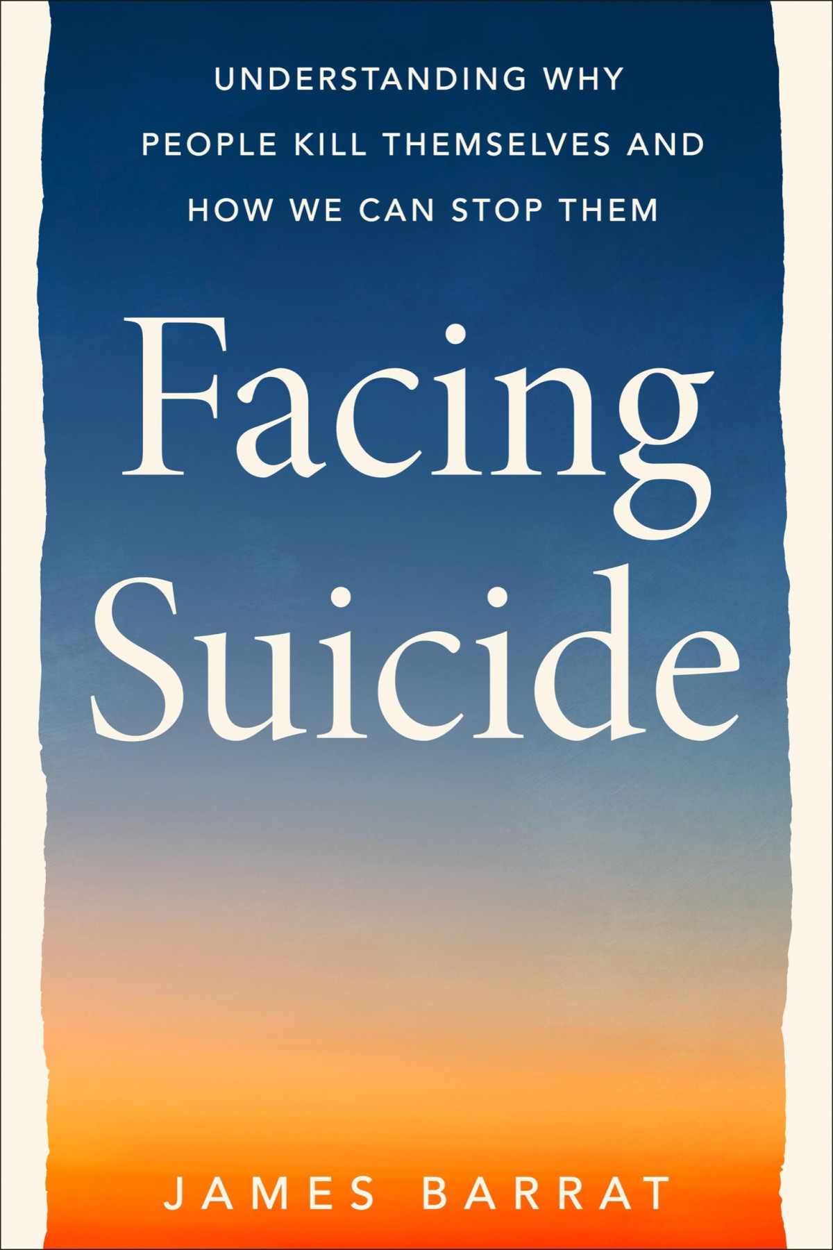 Facing Suicide Understanding Why People Kill Themselves And How We Can Stop Them James Barrat