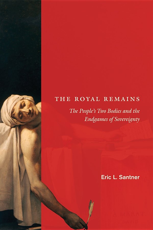 The Royal Remains The Peoples Two Bodies And The Endgames Of Sovereignty Eric L Santner