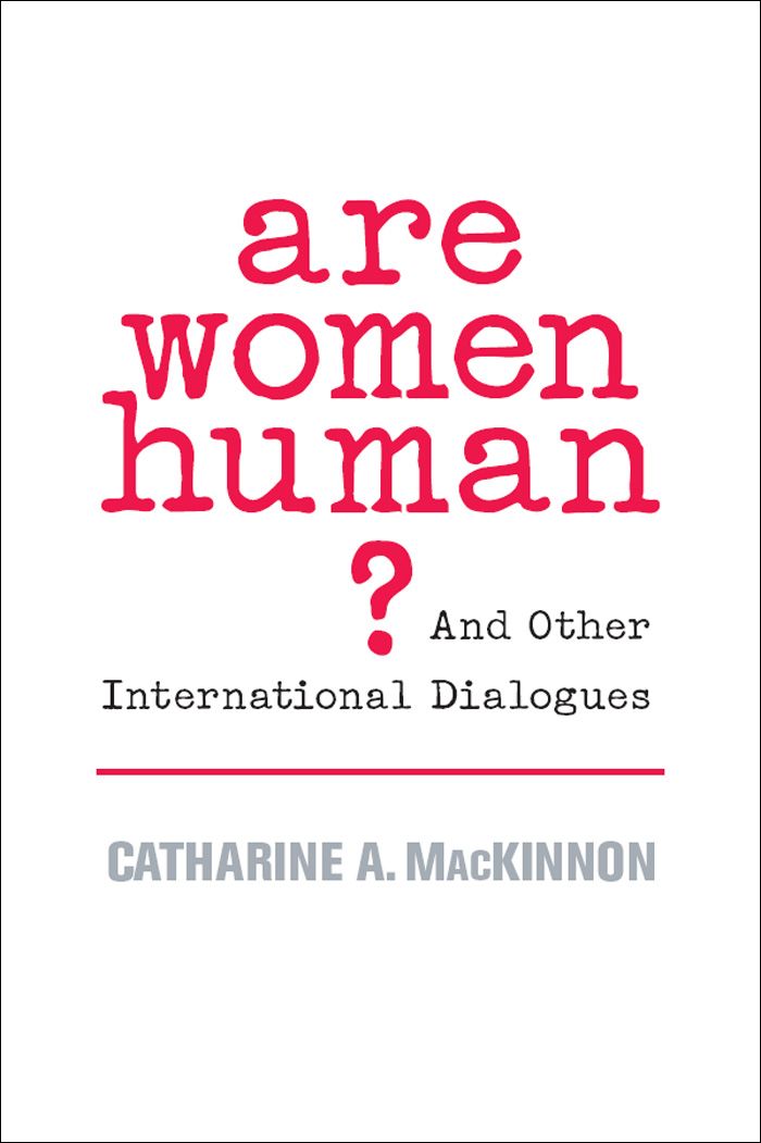 Are Women Human And Other International Dialogues Catharine A Mackinnon