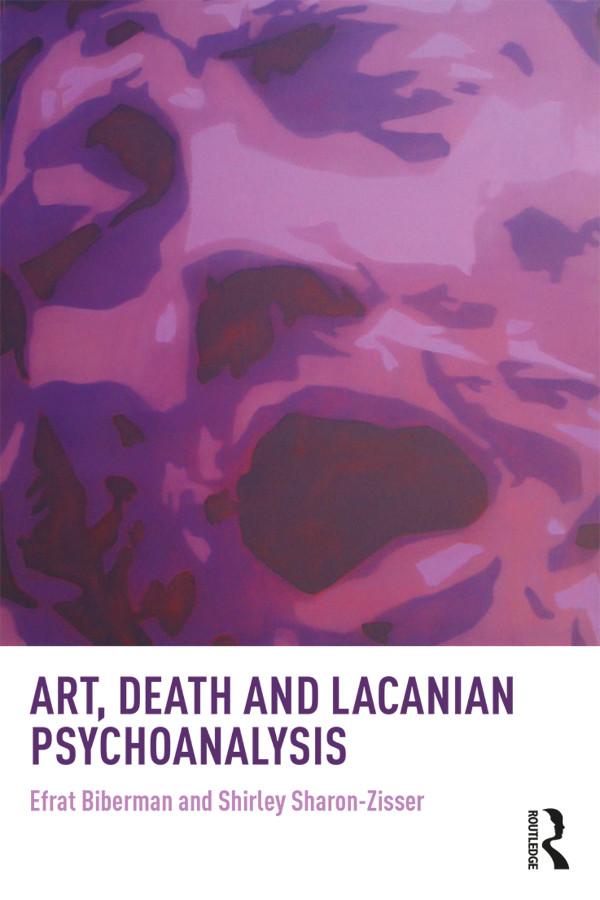 Art Death And Lacanian Psychoanalysis Efrat Biberman Shirley Sharonzisser Shirley Sharonzisser