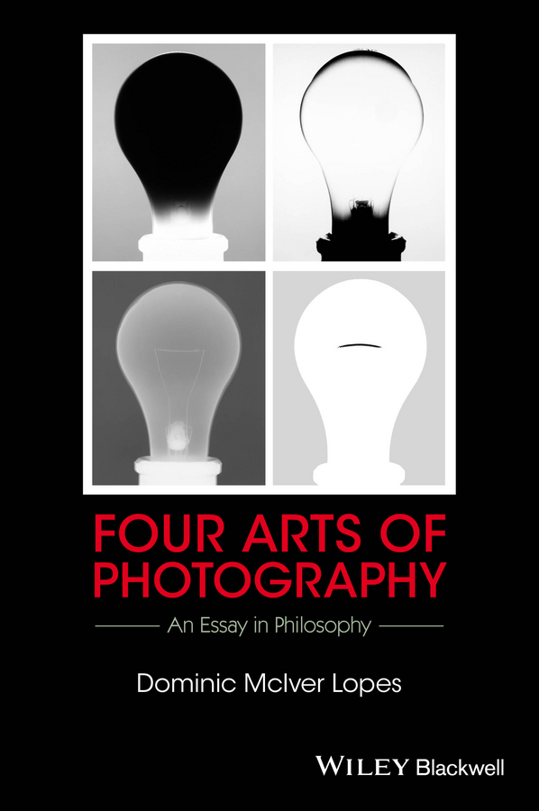 Four Arts Of Photography An Essay In Philosophy Dominic Mciver Lopes