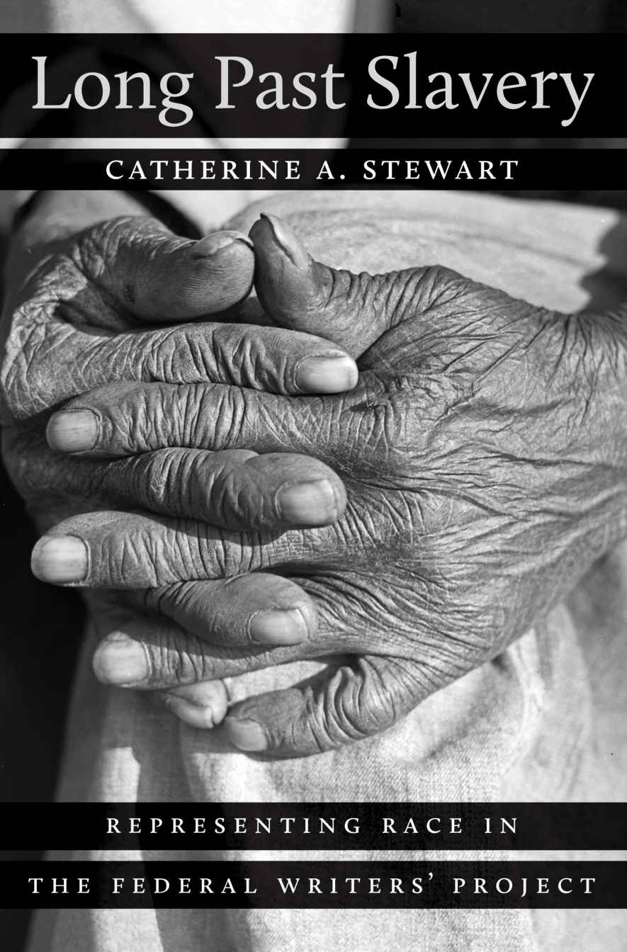 Long Past Slavery Representing Race In The Federal Writers Project Catherine A Stewart