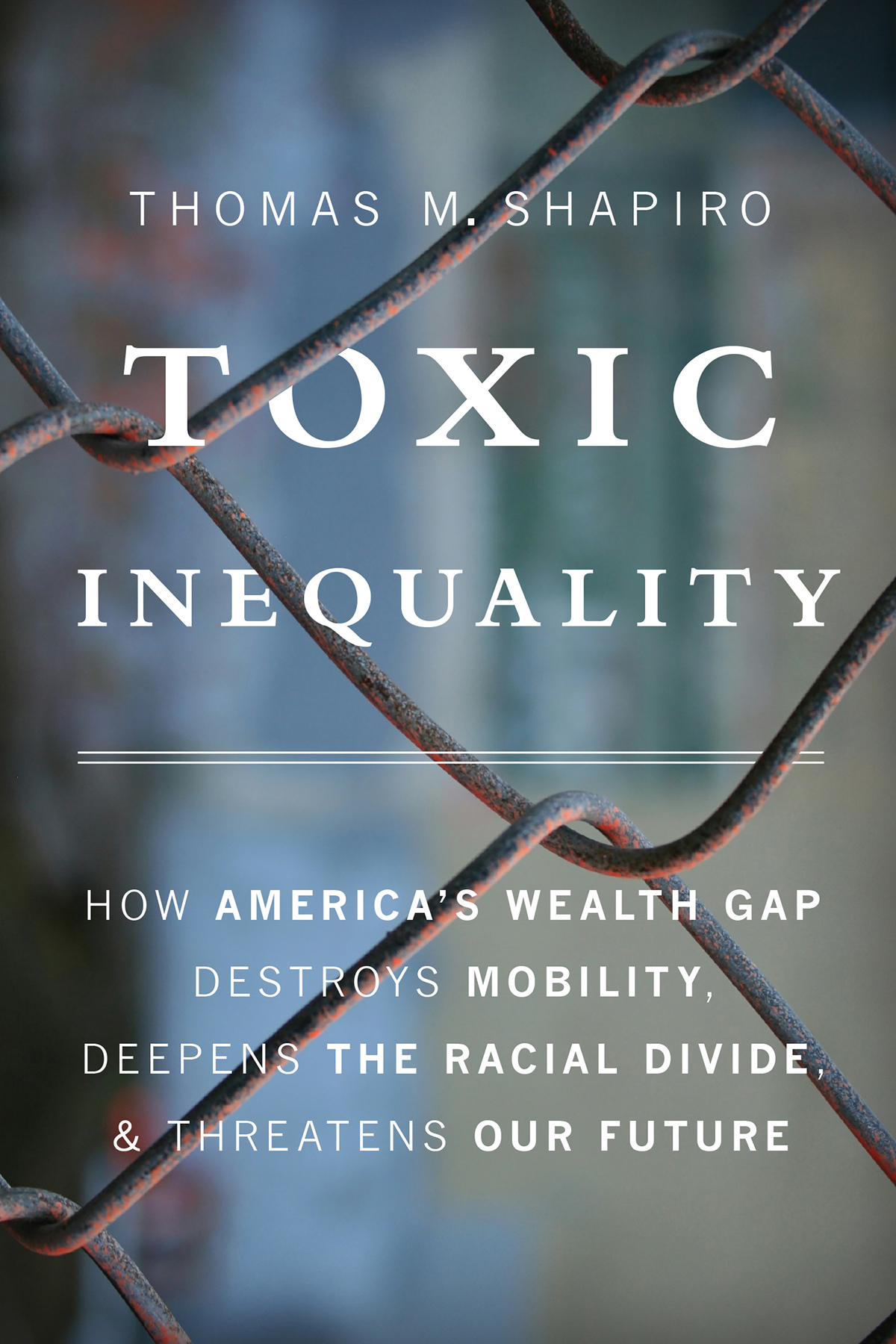 Toxic Inequality Shapiro Thomas M