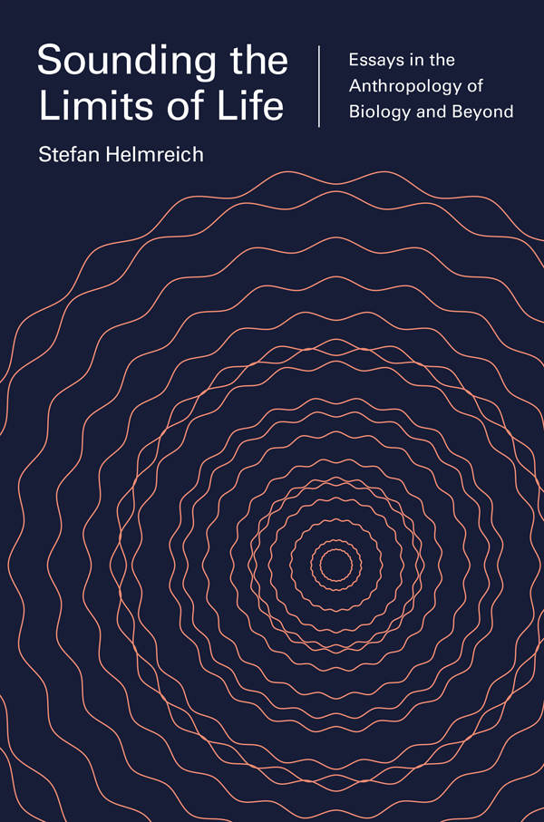 Sounding The Limits Of Life Essays In The Anthropology Of Biology And Beyond Princeton Studies In Culture And Technology Stefan Helmreich