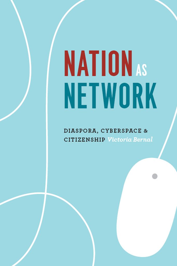 Nation As Network Diaspora Cyberspace And Citizenship Victoria Bernal