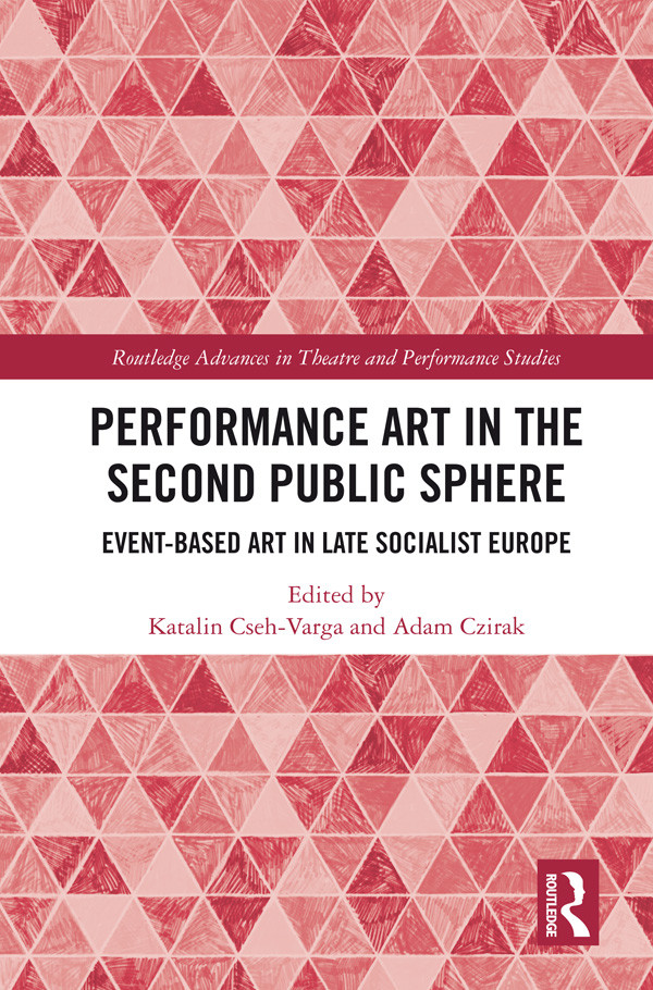 Performance Art In The Second Public Sphere Katalin Csehvarga