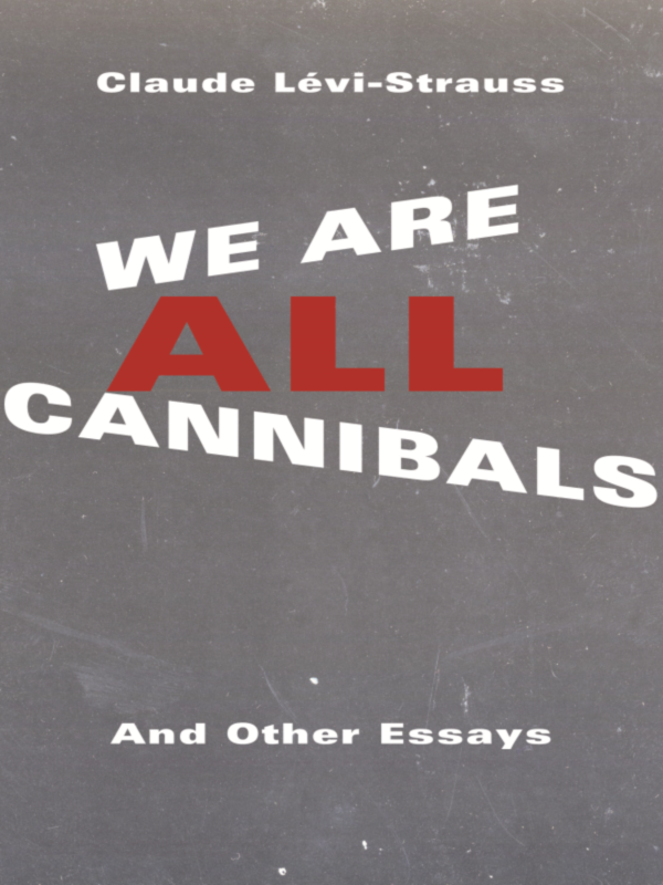 We Are All Cannibals Claude Lévistrauss