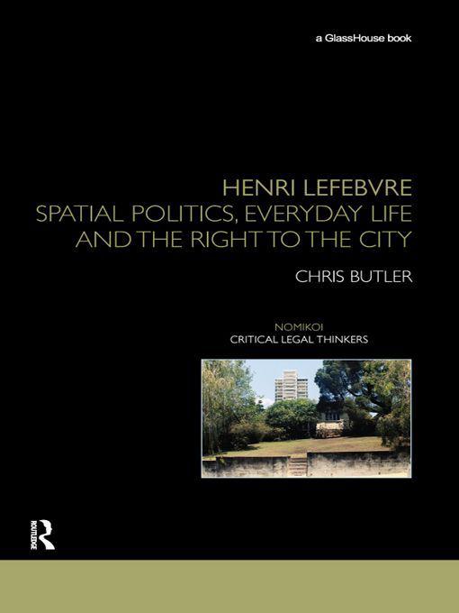 Henri Lefebvre Spatial Politics Everyday Life And The Right To The City Nomikoi Critical Legal Thinkers Butler