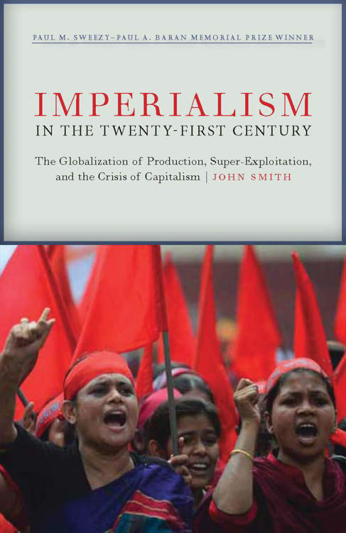 Imperialism In The Twentyfirst Century Globalization Superexploitation And Capitalisms Final Crisis John Smith