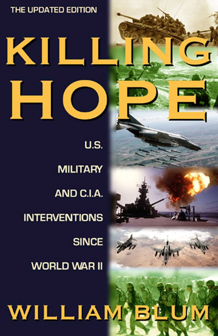 Killing Hope Us And Cia Interventions Since World War Ii Blum