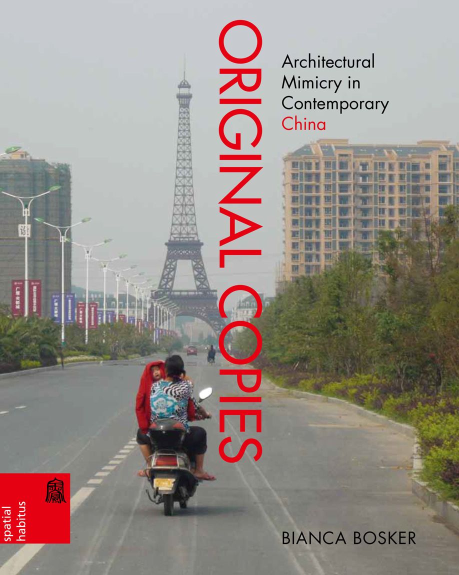 Original Copies Architectural Mimicry In Contemporary China Spatial Habitus Bianca Bosker