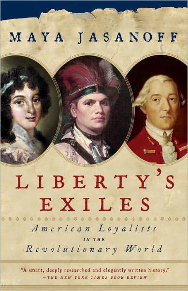 Libertys Exiles American Loyalists In The Revolutionary World Maya Jasanoff