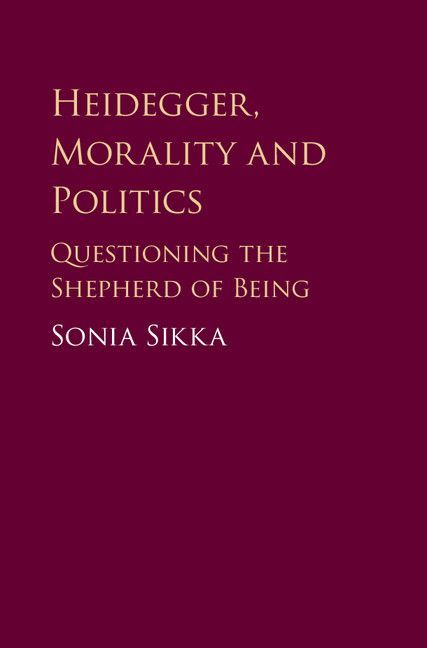 Heidegger Morality And Politics Questioning The Shepherd Of Being Sonia Sikka