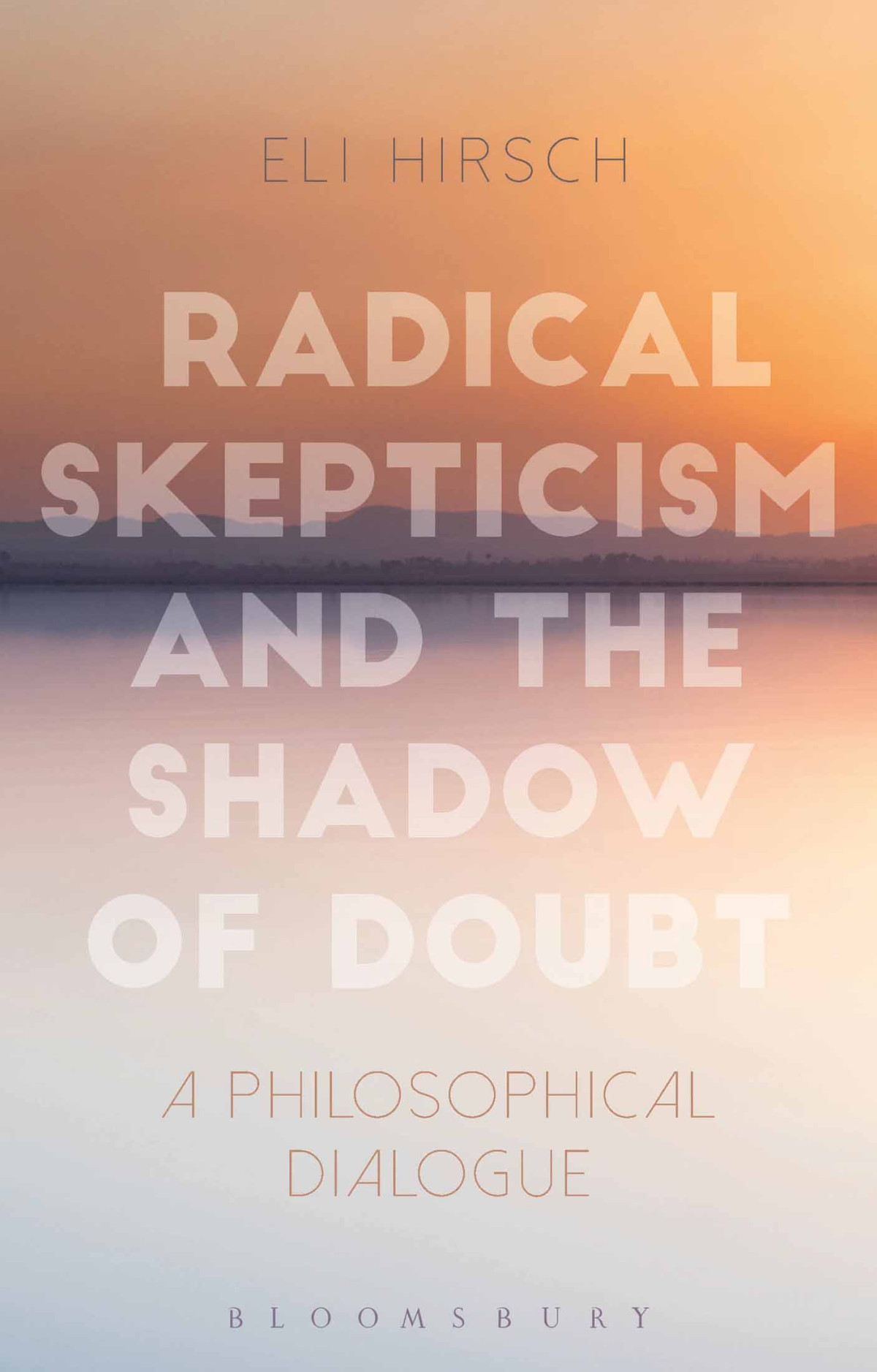 Radical Skepticism And The Shadow Of Doubt Eli Hirsch