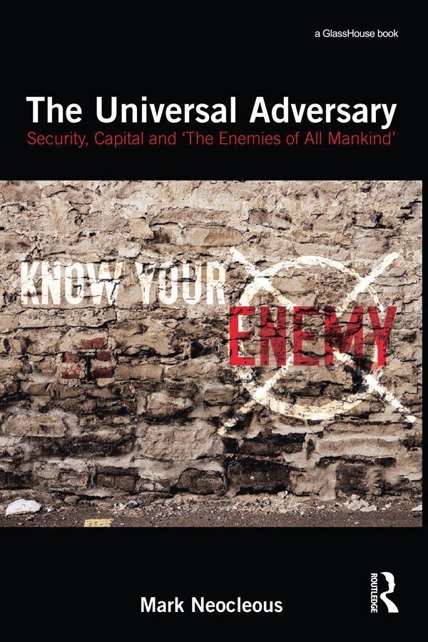 The Universal Adversary Security Capital And The Enemies Of All Mankind Mark Neocleous