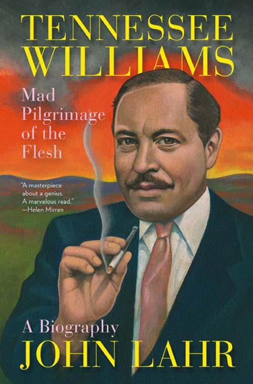 Tennessee Williams Mad Pilgrimage Of The Flesh John Lahr