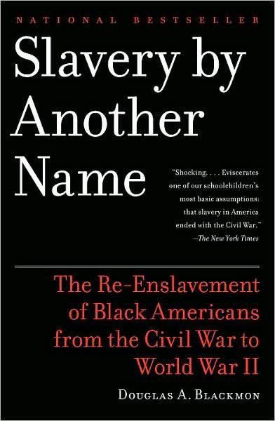 Slavery By Another Name The Reenslavement Of Black Americans From The Civil War To World War Ii Douglas A Blackmon