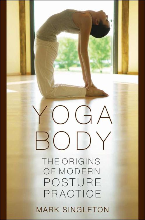 Yoga Bodythe Origins Of Modern Posture Practice Mark Singleton