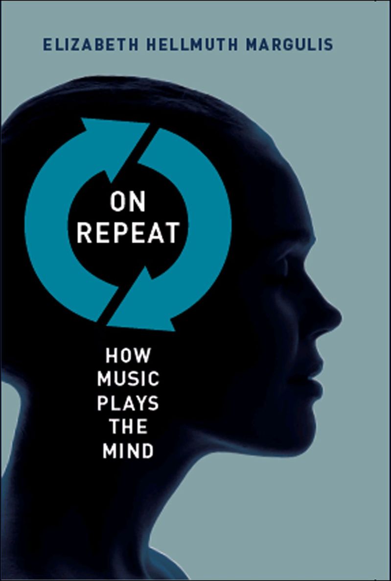 On Repeat How Music Plays The Mind Elizabeth Hellmuth Margulis