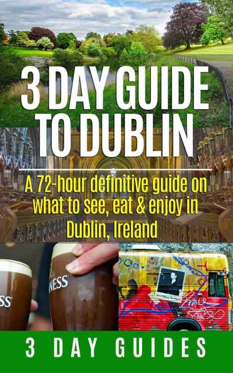 3 Day Guide To Dublin A 72hour Definitive Guide On What To See Eat And Enjoy In Dublin Ireland 3 Day City Guides