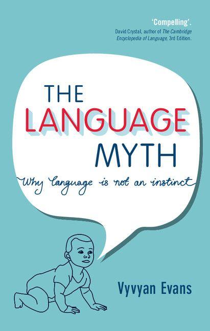The Language Myth Why Language Is Not An Instinct Vyvyan Evans