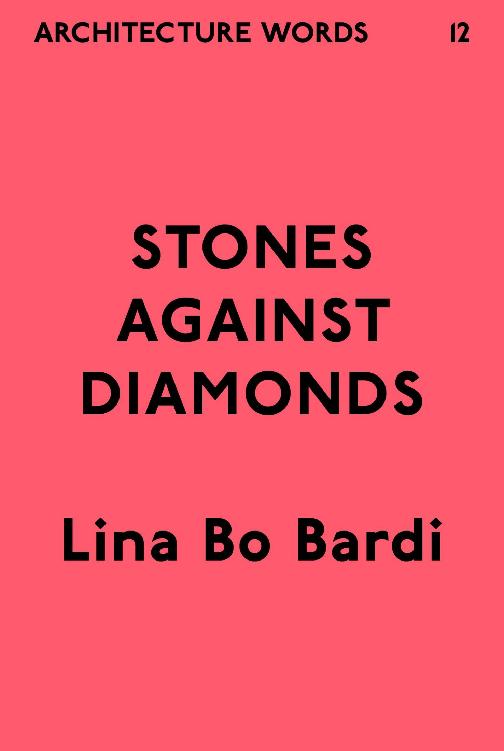 Architecture Words 12 Stones Against Diamonds Lina Bo Bardi
