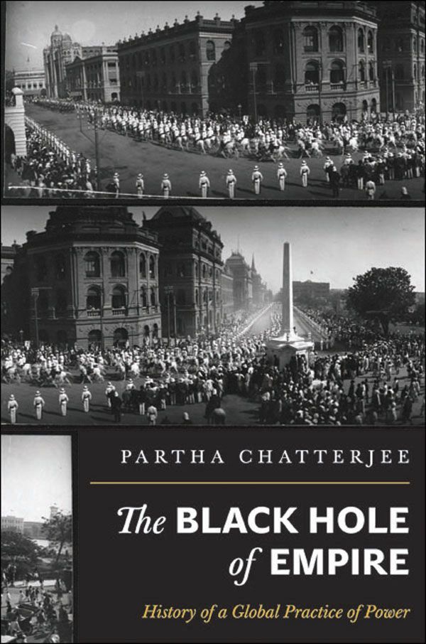 The Black Hole Of Empire History Of A Global Practice Of Power Chatterjee