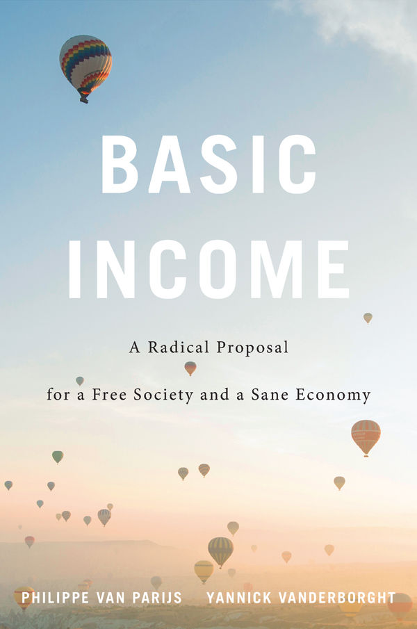 Basic Income A Radical Proposal For A Free Society And A Sane Economy Philippe Van Parijs