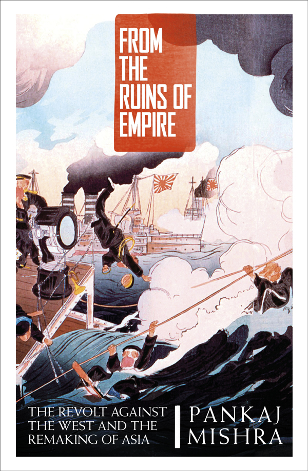 From The Ruins Of Empire The Revolt Against The West And The Remaking Of Asia Pankaj Mishra