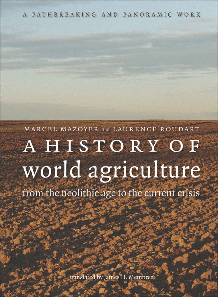A History Of World Agriculture From The Neolithic Age To The Current Crisis Marcel Mazoyer Laurence Roudart