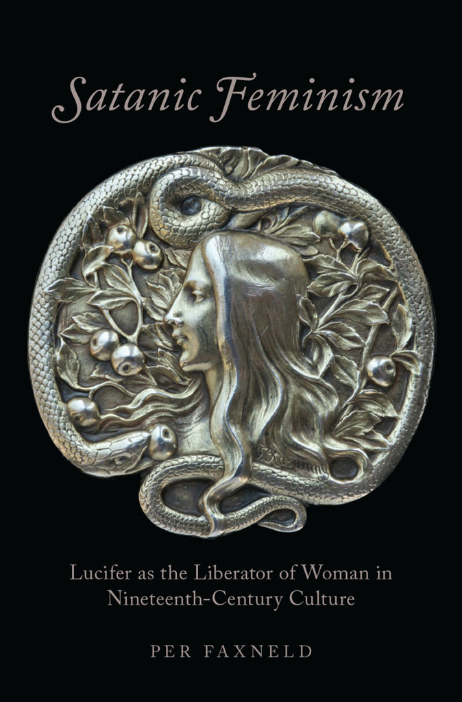 Satanic Feminism Lucifer As The Liberator Of Woman In Nineteenthcentury Culture Oxford Studies In Western Esotericism Per Faxneld