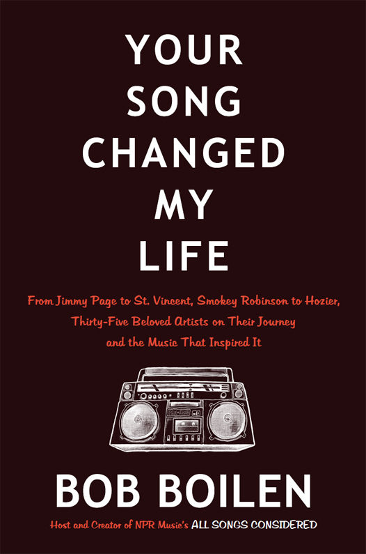 Your Song Changed My Life From Jimmy Page To St Vincent Smokey Robinson To Hozier Thirtyfive Beloved Artists On Their Journey And The Music That Inspired It Bob Boilen