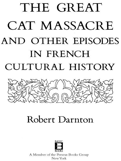 The Great Cat Massacre And Other Episodes In French Cultural History Robert Darnton