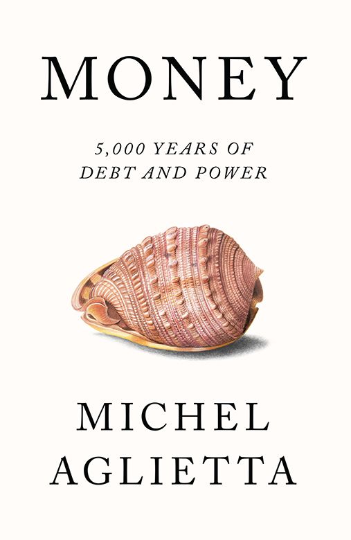Money 5000 Years Of Debt And Power Michel Aglietta David Broder Pepita Ould Ahmed Jeanfranois Ponsot